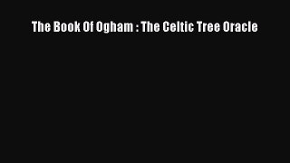 EBOOK ONLINE The Book Of Ogham : The Celtic Tree Oracle#  FREE BOOOK ONLINE