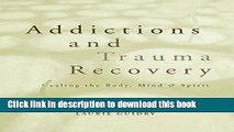 Books Addictions and Trauma Recovery: Healing The Body Mind And Spirit Free Download KOMP