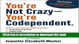 Books You re Not Crazy - You re Codependent.: What Everyone Affected By Addiction, Abuse, Trauma