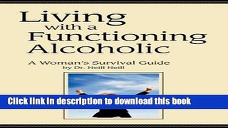 Ebook Living with a Functioning Alcoholic-A Woman s Survival Guide Free Download KOMP