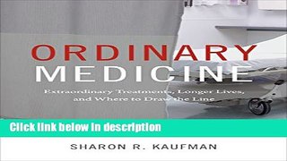 Ebook Ordinary Medicine: Extraordinary Treatments, Longer Lives, and Where to Draw the Line