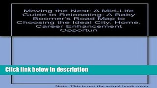 Books Moving the Nest: A Mid-Life Guide to Relocating (The Baby Boomer s Road Map to Selecting the