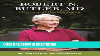 Ebook Robert N. Butler, MD: Visionary of Healthy Aging Free Online