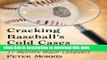 Ebook Cracking Baseball s Cold Cases: Filling in the Facts About 17 Mystery Major Leaguers Full