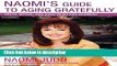 Books Naomi s Guide to Aging Gratefully: Being Your Best for the Rest of Your Life Full Online