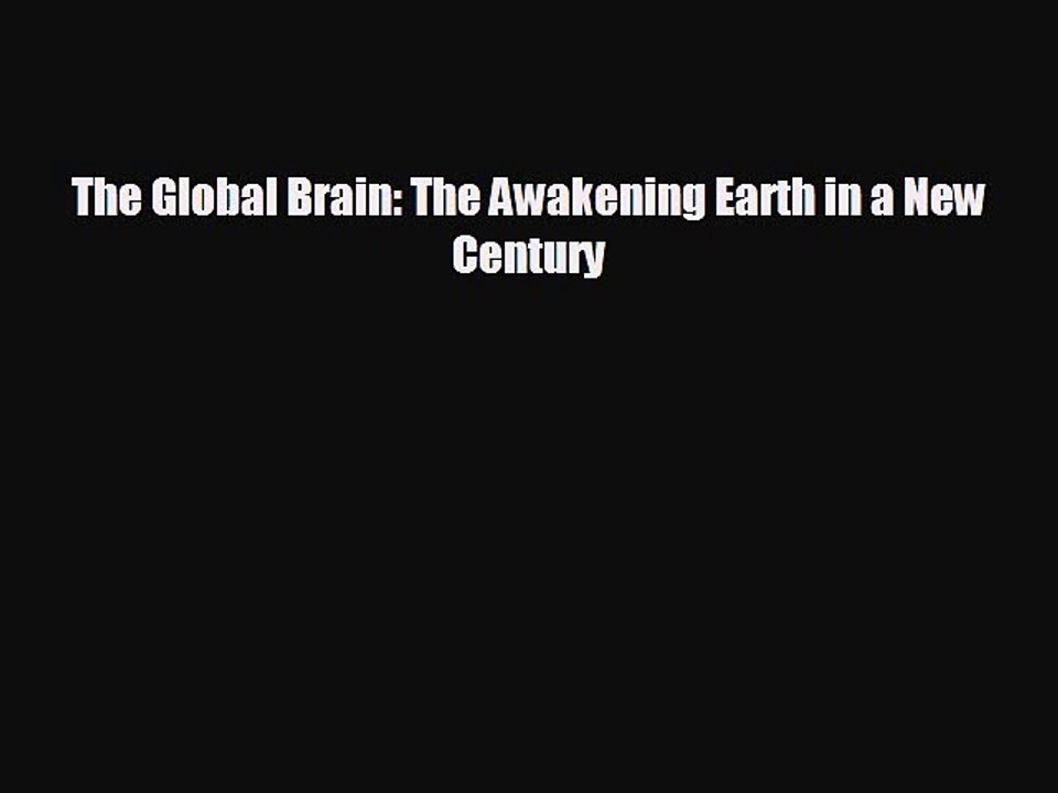 Free [PDF] Downlaod The Global Brain: The Awakening Earth in a New Century  BOOK ONLINE