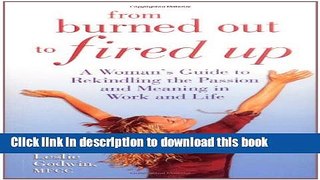 Books From Burned Out to Fired Up: A Woman s Guide to Rekindling the Passion and Meaning in Work
