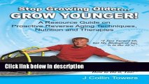 Books STOP GROWING OLDER...GROW YOUNGER: A Resource Guide on Reverse Aging Techniques, Nutrition