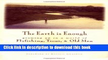 Books The Earth Is Enough: Growing Up in a World of Flyfishing, Trout   Old Men Free Online