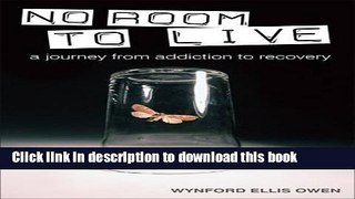 Ebook No Room to Live: A Journey from Addiction to Recovery Free Online