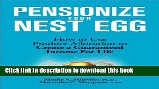 Ebook Pensionize Your Nest Egg: How to Use Product Allocation to Create a Guaranteed Income for