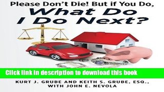 Books Please Don t Die, But if You Do, What Do I Do Next?: A Practical and Cost Saving Guide for