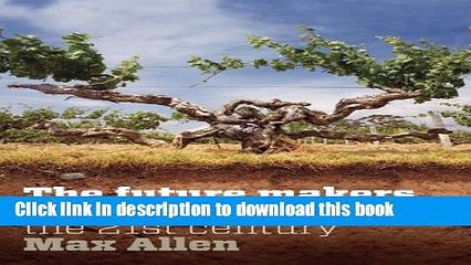 Books Future Makers: Australian Wines For The 21St Century Full Online