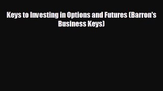Free [PDF] Downlaod Keys to Investing in Options and Futures (Barron's Business Keys)  BOOK