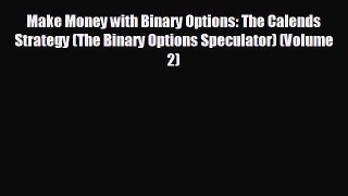 READ book Make Money with Binary Options: The Calends Strategy (The Binary Options Speculator)