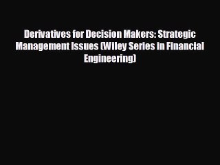 Free [PDF] Downlaod Derivatives for Decision Makers: Strategic Management Issues (Wiley Series