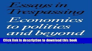 Ebook Essays in Trespassing: Economics to Politics and Beyond Free Online