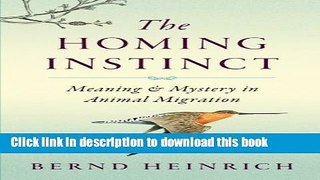 Ebook The Homing Instinct: Meaning and Mystery in Animal Migration Free Online