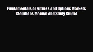 READ book Fundamentals of Futures and Options Markets (Solutions Manual and Study Guide)