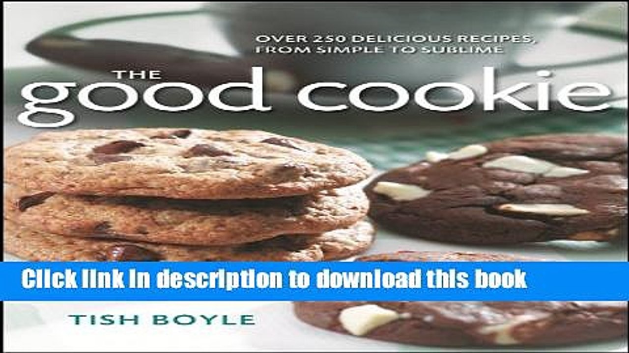 Books The Good Cookie: Over 250 Delicious Recipes from Simple to Sublime Full Online