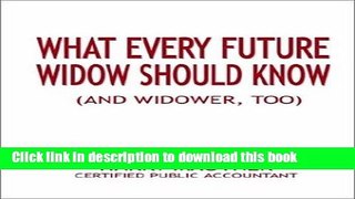 Ebook What Every Future Widow Should Know: (And Widower Too) Full Online