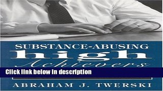 Ebook Substance-Abusing High Achievers: Addiction as an Equal Opportunity Destroyer (Library of