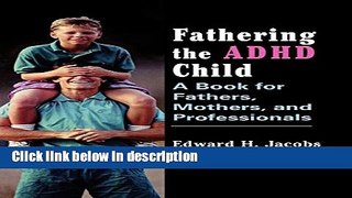 Ebook Fathering the ADHD Child: A Book for Fathers, Mothers, and Professionals Full Online