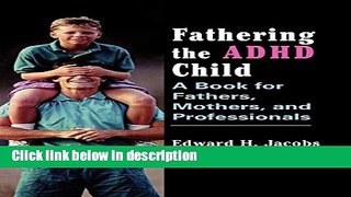 Books Fathering the ADHD Child: A Book for Fathers, Mothers, and Professionals Free Online
