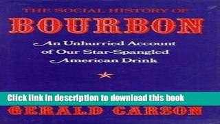 Ebook The Social History of Bourbon: An Unhurried Account of Our Star-Spangled American Drink Free