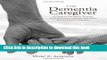Download The Dementia Caregiver: A Guide to Caring for Someone with Alzheimer s Disease and Other