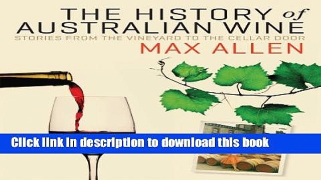Books The History of Australian Wine: Stories from the Vineyard to the Cellar Door Full Online
