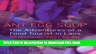 Ebook Ant Egg Soup: The Adventures Of A Food Tourist In Laos Full Download