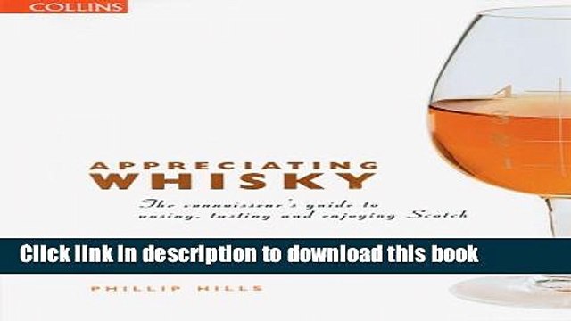 Books Appreciating Whisky: The Connoisseur s Guide to Nosing, Tasting, and Enjoying Scotch Full