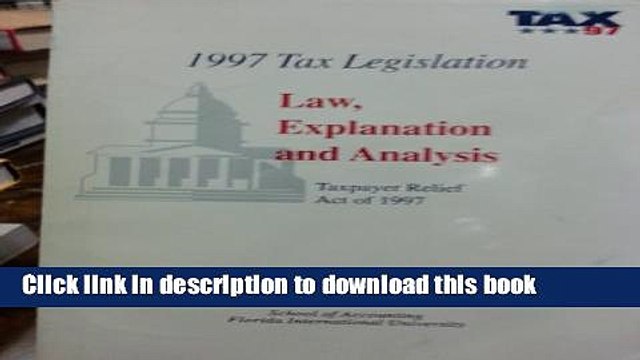 Ebook 1997 Tax Legislation: Law Explanation and Analysis: Taxpayer Relief Act of 1997 Free Download