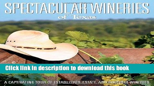 Books Spectacular Wineries of Texas: A Captivating Tour of Established, Estate and Boutique