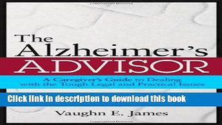 Ebook The Alzheimer s Advisor: A Caregiver s Guide to Dealing with the Tough Legal and Practical
