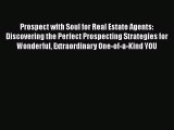 READ book  Prospect with Soul for Real Estate Agents: Discovering the Perfect Prospecting