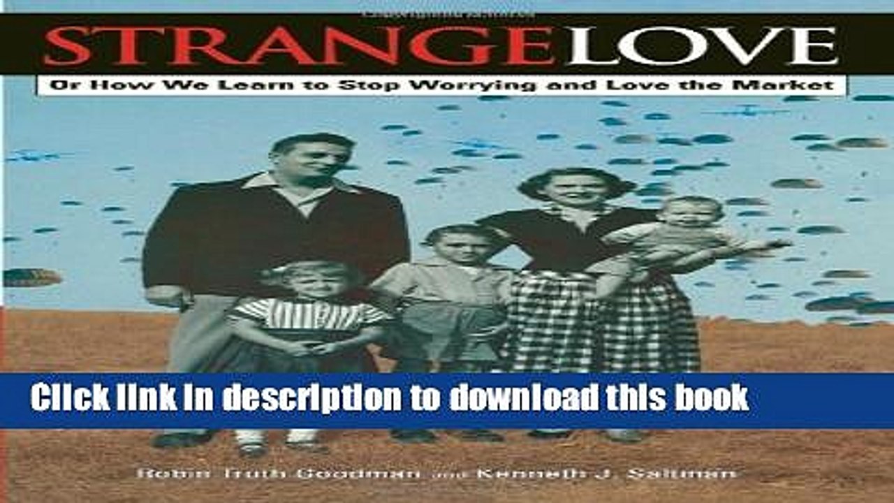 [Read PDF] Strange Love: Or How We Learn to Stop Worrying and Love the Market (Critical