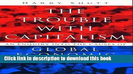 [Read PDF] The Trouble With Capitalism: An Enquiry into the Causes of Global Economic Failure