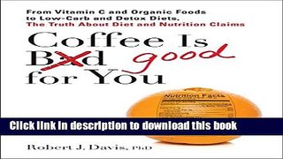 Ebook Coffee is Good for You: From Vitamin C and Organic Foods to Low-Carb and Detox Diets, the
