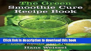 Books The Green Smoothie Cure Recipe Book: The Natural Way to Weight Loss, Health and Fitness!