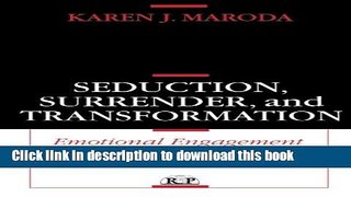 Read Seduction, Surrender, and Transformation: Emotional Engagement in the Analytic Process