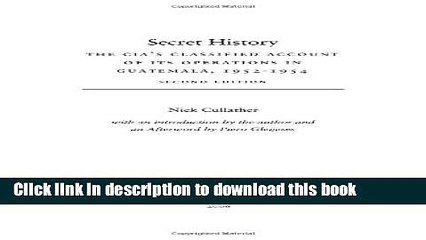 [Read PDF] Secret History: The CIAâ€™s Classified Account of Its Operations in Guatemala 1952-1954