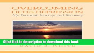 Download Overcoming OCD   Depression: My Personal Journey and Recovery PDF Free