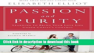 Books Passion and Purity: Learning to Bring Your Love Life Under Christ s Control Full Online
