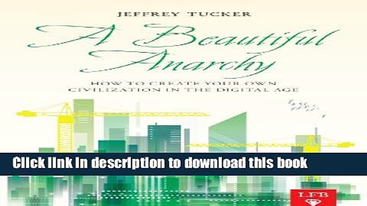 [Read PDF] A Beautiful Anarchy: How to Create Your Own Civilization in the Digital Age (LFB)