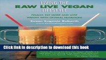 Read Living The Raw Live Vegan Lifestyle: Finally, eat more and lose weight with optimal