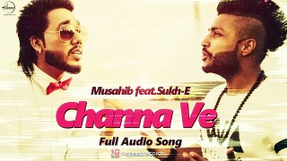 Channa Ve (Full Audio Song ) - Musahib feat Sukhe Muzical Doctorz - Punjabi Song