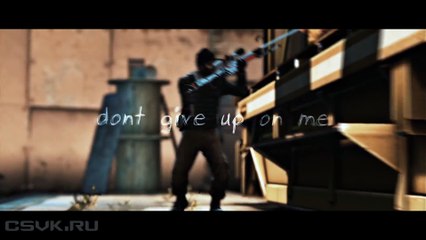 DONT GIVE UP ON ME #CSGO