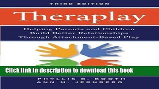 Read Theraplay: Helping Parents and Children Build Better Relationships Through Attachment-Based